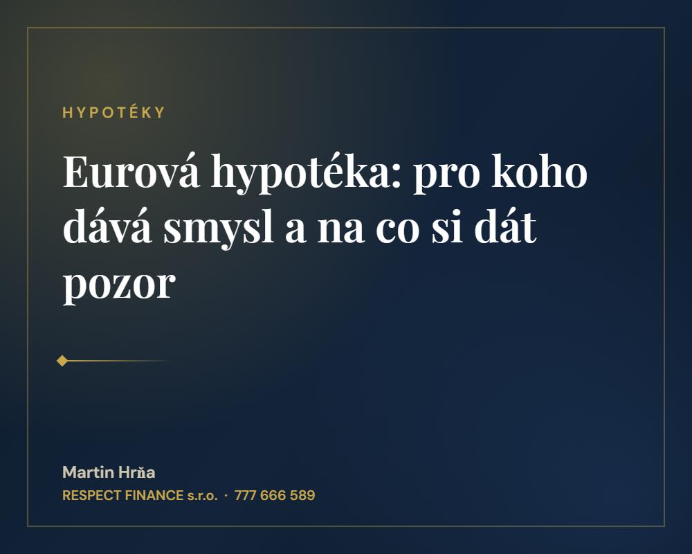 Eurová hypotéka: pro koho dává smysl a na co si dát pozor